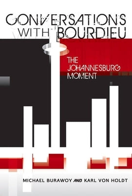 Conversations with Bourdieu: The Johannesburg Moment by Burawoy, Michael