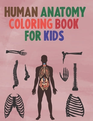 Human Anatomy Coloring Book for Kids: An kids human anatomy Coloring Book -human anatomy coloring book-awsome Coloring Book for kids by Flowers, Denton
