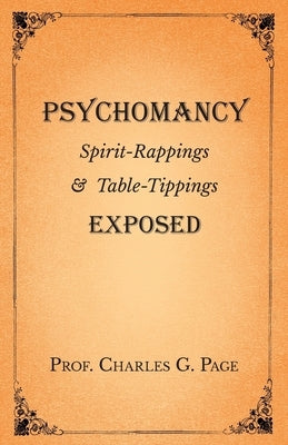 Psychomancy - Spirit-Rappings and Table-Tippings Exposed by Page, Charles G.
