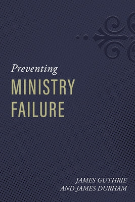 Preventing Ministry Failure by Durham, James