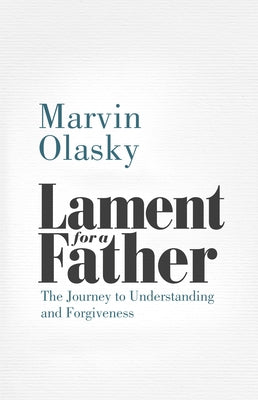 Lament for a Father: The Journey to Understanding and Forgiveness by Olasky, Marvin