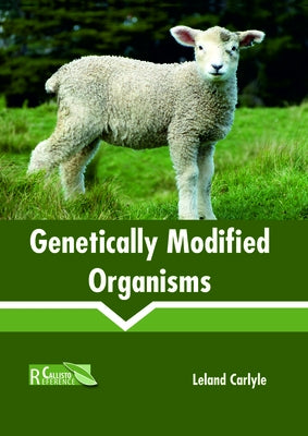 Genetically Modified Organisms by Carlyle, Leland
