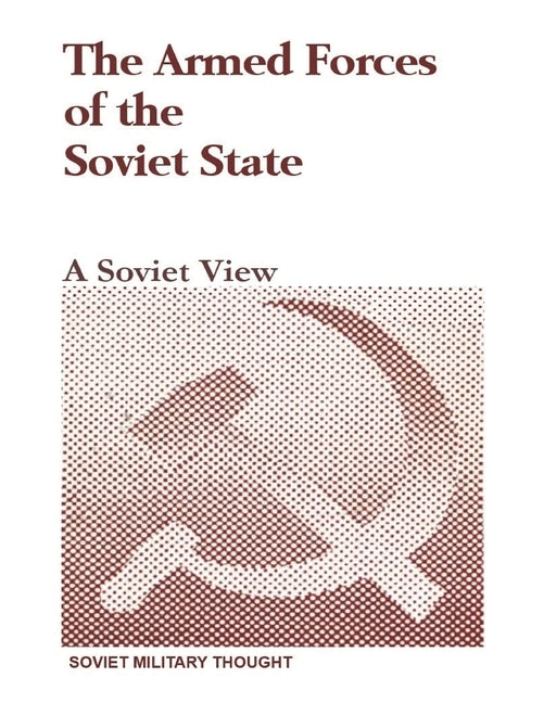 The Armed Forces of the Soviet State: A Soviet View by Soviet Ministry of Defense