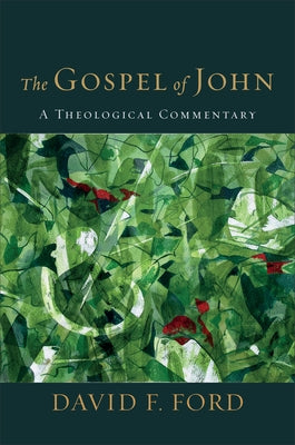 The Gospel of John: A Theological Commentary by Ford, David F.
