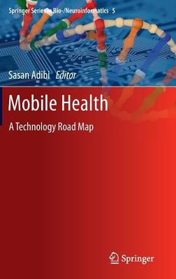 Mobile Health: A Technology Road Map by Adibi, Sasan