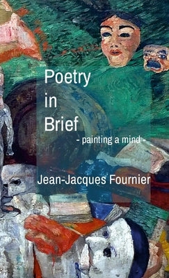 Poetry in Brief - painting a mind - by Fournier, Jean-Jacques