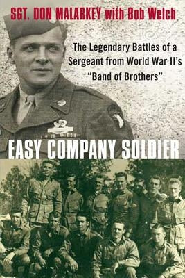 Easy Company Soldier: The Legendary Battles of a Sergeant from World War II's Band of Brothers by Malarkey, Don
