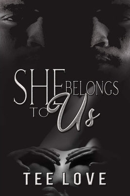 She Belongs To Us: A Twisted Love Affair by Love, Tee