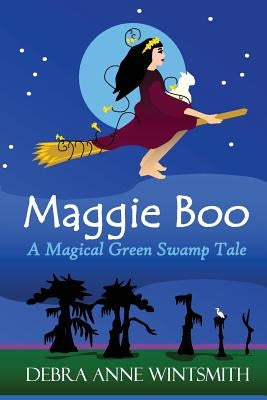 Maggie Boo: A Magical Green Swamp Tale by Wintsmith, Debra Anne