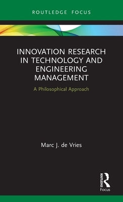 Innovation Research in Technology and Engineering Management: A Philosophical Approach by de Vries, Marc J.