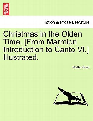 Christmas in the Olden Time. [From Marmion Introduction to Canto VI.] Illustrated. by Scott, Walter