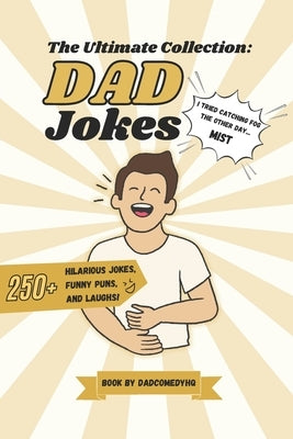 The Ultimate Collection DAD Jokes: 250+ Jokes, Puns And Laugh By @DadComedyHQ by Hq, Dadcomedy