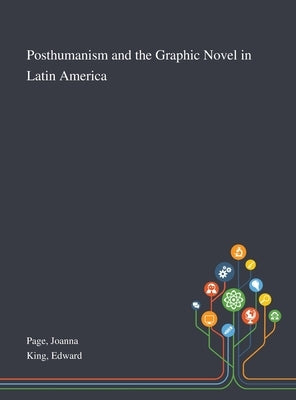 Posthumanism and the Graphic Novel in Latin America by Page, Joanna