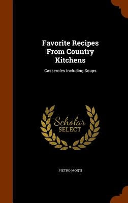 Favorite Recipes From Country Kitchens: Casseroles Including Soups by Monti, Pietro