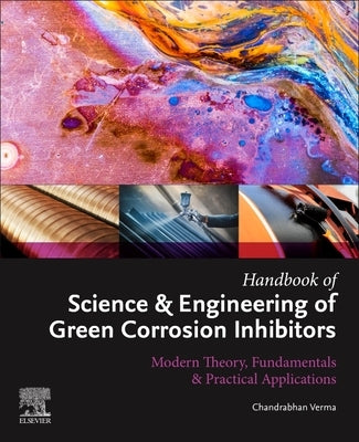 Handbook of Science & Engineering of Green Corrosion Inhibitors: Modern Theory, Fundamentals & Practical Applications by Verma, Chandrabhan