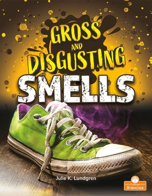 Gross and Disgusting Smells by Lundgren, Julie K.