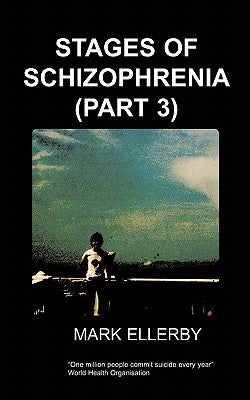 Stages of Schizophrenia, the (Part 3) by Ellerby, M.