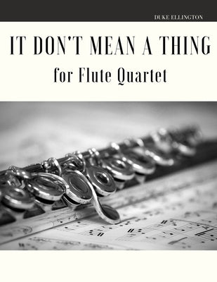 It Don't Mean a Thing for Flute Quartet by Muolo, Giordano