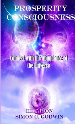 Prosperity Consciousness: Connect With the Abundance of the Universe by Hilarion