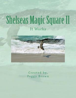 Shelseas Magic Square II: It Works by Brown, Peggy L.