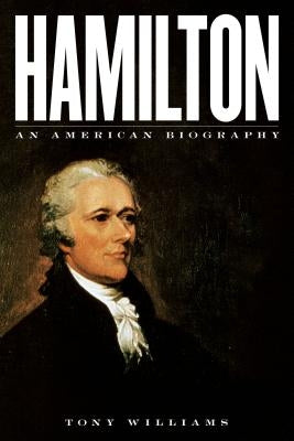 Hamilton: An American Biography by Williams, Tony