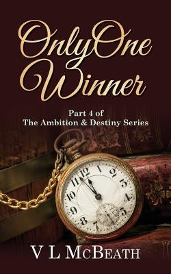 Only One Winner: Part 4 of The Ambition & Destiny Series by McBeath, VL