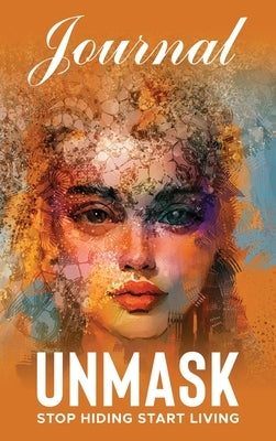 UNMASK Companion Journal: Stop Hiding Start Living by Burns, Wendy