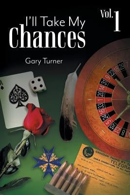 I'll Take My Chances: Volume 1 by Turner, Gary