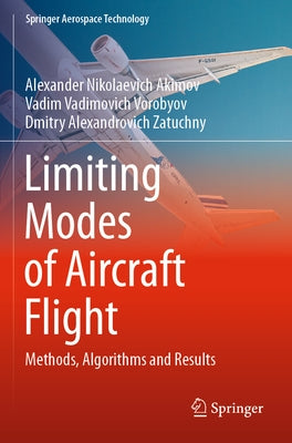 Limiting Modes of Aircraft Flight: Methods, Algorithms and Results by Akimov, Alexander Nikolaevich