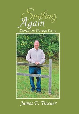 Smiling Again: Expressions Through Poetry by Tincher, James E.