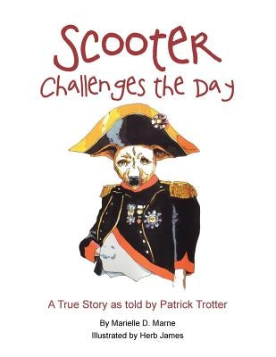 Scooter Challenges the Day: A True Story as Told by Patrick Trotter by Marne, Marielle D.