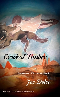 Crooked Timber: Essays on Film and Music by Dolce, Joe