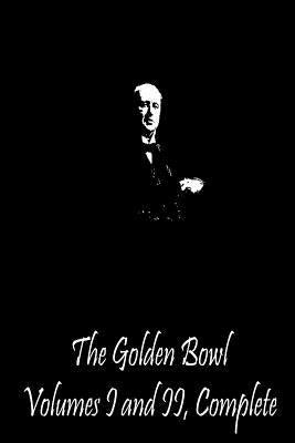 The Golden Bowl Volumes I and II, Complete by James, Henry
