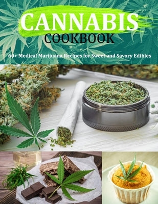 Cannabis Cookbook: 60+ Medical Marijuana Recipes for Sweet and Savory Edibles by Monahan, Uriah