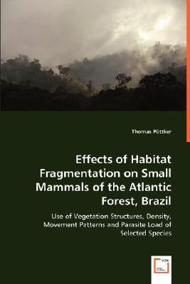 Effects of Habitat Fragmentation on Small Mammals of the Atlantic Forest, Brazil by Püttker, Thomas