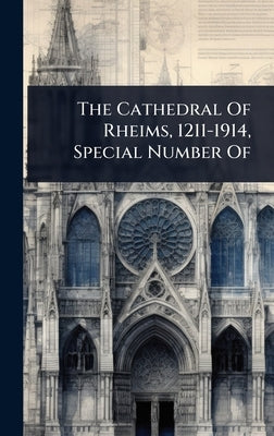 The Cathedral Of Rheims, 1211-1914, Special Number Of by 