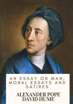 An Essay on Man; Moral Essays and Satires by Pope, Alexander