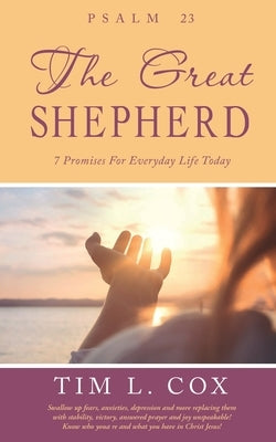 Psalm 23 The Great Shepherd: 7 Promises For Everyday Life Today by Cox, Tim L.