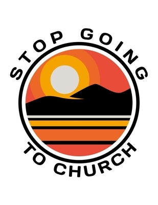 Stop Going To Church: 150 Pages, Soft Matte Cover, 8.5 x 11 by Person, Ashley J.