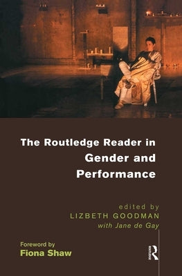 The Routledge Reader in Gender and Performance by Goodman, Lizbeth