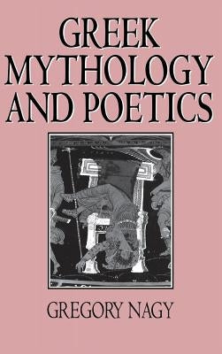 Greek Mythology and Poetics: The Rhetoric of Exemplarity in Renaissance Literature by Nagy, Gregory