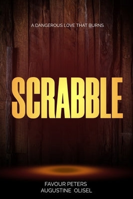 Scrabble: A Dangerous Love That Burns by Olisel, Augustine