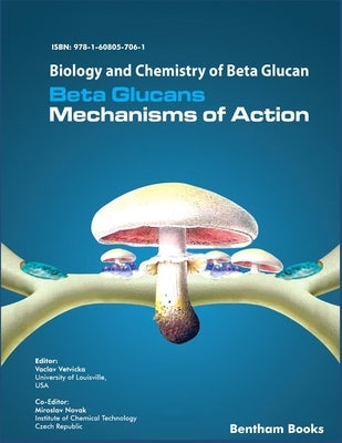 Biology and Chemistry of Beta Glucan: Beta Glucans - Mechanisms of Action - Volume 1 by Novak, Miroslav