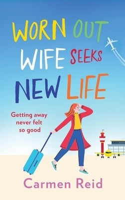 Worn Out Wife Seeks New Life by Reid, Carmen
