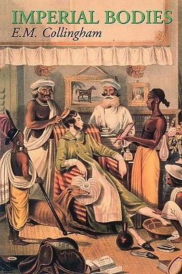 Imperial Bodies: The Physical Experience of the Raj, C.1800-1947 by Collingham, E. M.