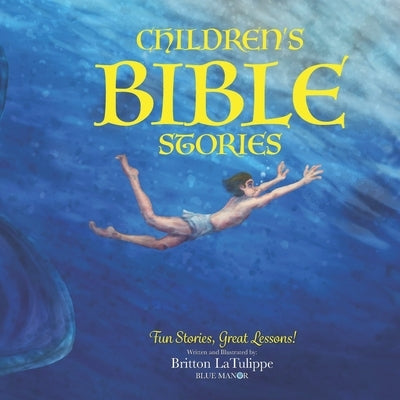 Children's Bible Stories: Fun Stories, Great Lessons! by Latulippe, Britton