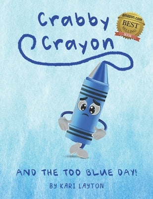 Crabby Crayon: And the Too Blue Day! by Layton, Kari