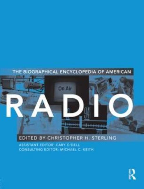 The Biographical Encyclopedia of American Radio by Sterling, Christopher H.