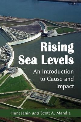 Rising Sea Levels: An Introduction to Cause and Impact by Janin, Hunt
