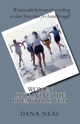 Women Obtaining the Breakthrough by Neal, Dana Marie